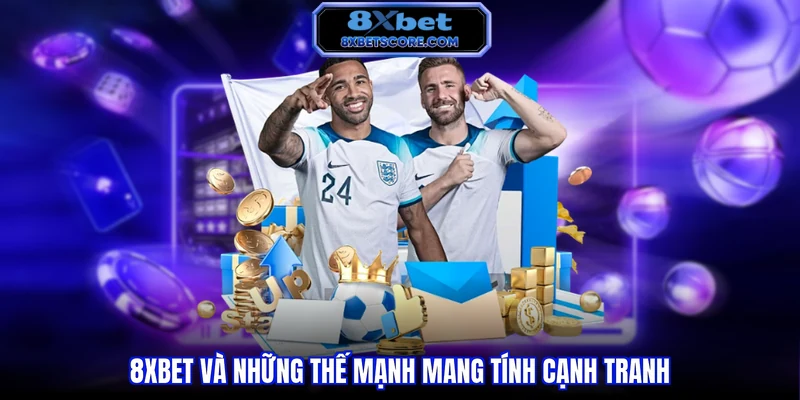 Thể thao 8XBET 8xbet và những thế mạnh mang tính cạnh tranh