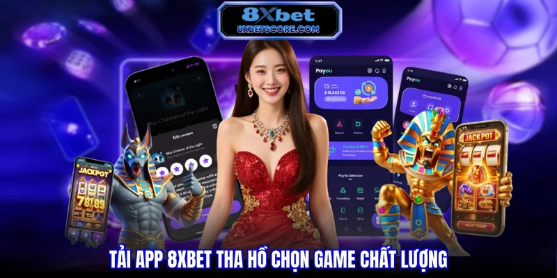 Tải App 8XBET - Hướng Dẫn Với 02 Phiên Bản Ios, Android Tải app 8XBET tha hồ chọn game chất lượng