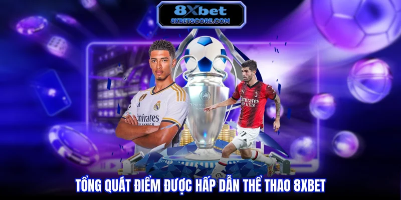 Thể thao 8XBET Tổng quát điểm được hấp dẫn thể thao 8XBET