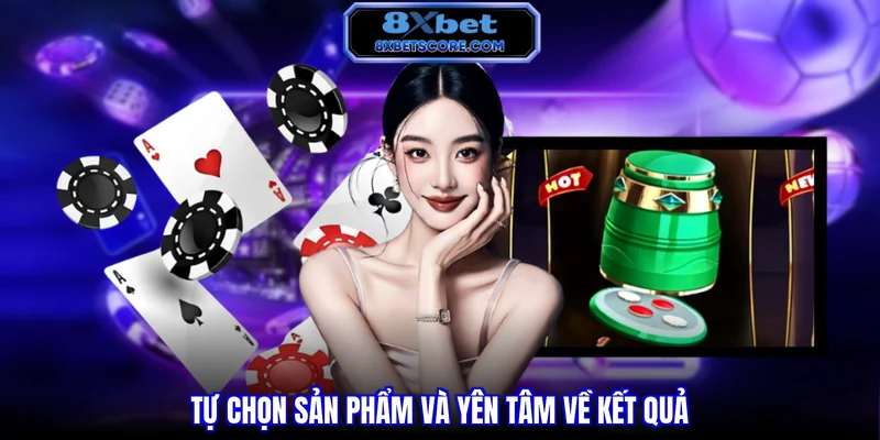 Game bài 8XBET Tự chọn sản phẩm và yên tâm về kết quả
