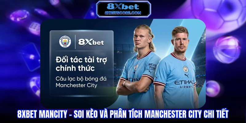 8XBET Mancity - Soi Kèo Và Phân Tích Manchester City Chi Tiết 8XBET ManCity - Soi kèo và phân tích Manchester City chi tiết