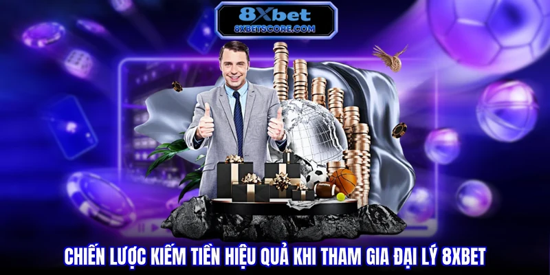 Đại Lý 8XBET - Cơ Hội Kiếm Tiền Bền Vững Hot Nhất 2026 Chiến lược kiếm tiền hiệu quả khi tham gia đại lý 8XBET