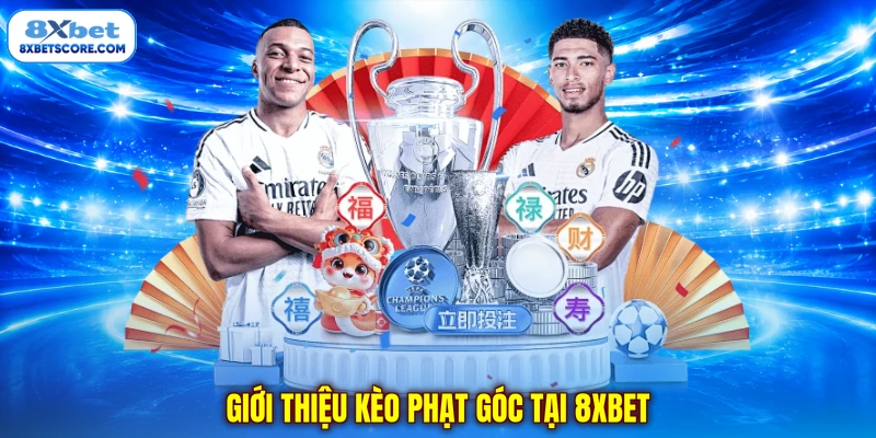 Kèo Phạt Góc - Nhận Định Chuẩn Để Tăng Cơ Hội Chiến Thắng Giới thiệu kèo phạt góc tại 8xbet