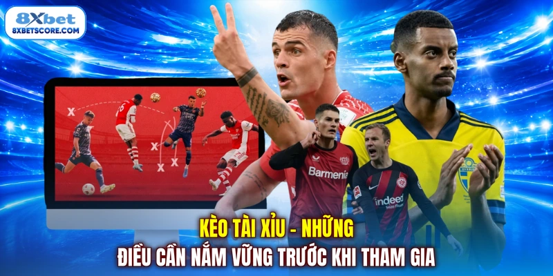 Kèo Tài Xỉu - Những Điều Cần Nắm Vững Trước Khi Tham Gia Kèo tài xỉu - Những điều cần nắm vững trước khi tham gia